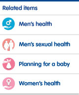 Condoms and sexual health related categories. Men's health. Men's sexual health. Planning for a baby. Women's Health
